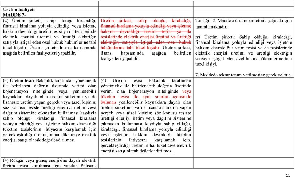 (3) Üretim tesisi Bakanlık tarafından yönetmelik ile belirlenen değerin üzerinde verimi olan kojenerasyon niteliğinde veya yenilenebilir kaynaklara dayalı olan üretim şirketinin ya da lisanssız