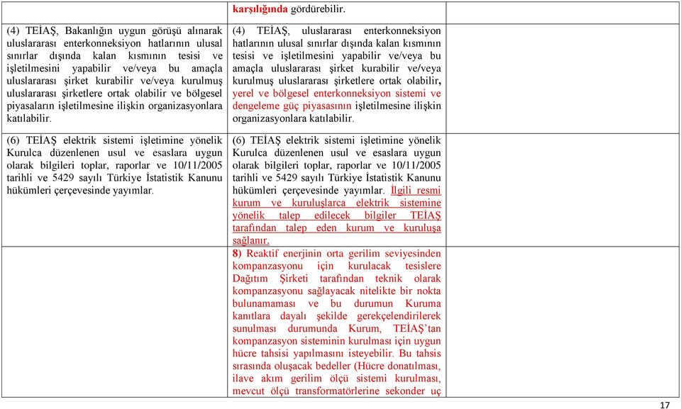 kurabilir ve/veya kurulmuş uluslararası şirketlere ortak olabilir ve bölgesel piyasaların işletilmesine ilişkin organizasyonlara katılabilir.