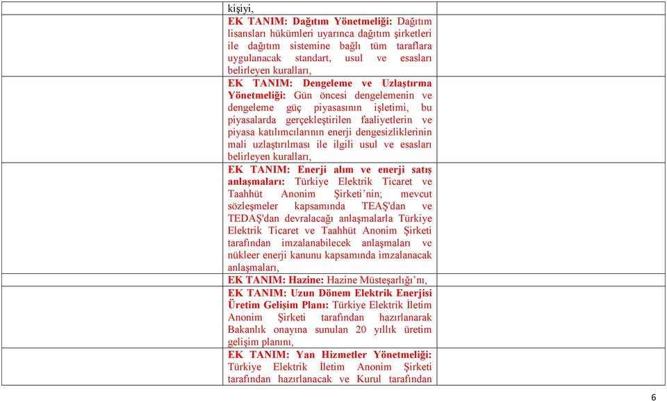 dengesizliklerinin mali uzlaştırılması ile ilgili usul ve esasları belirleyen kuralları, EK TANIM: Enerji alım ve enerji satıģ anlaģmaları: Türkiye Elektrik Ticaret ve Taahhüt Anonim Şirketi nin;