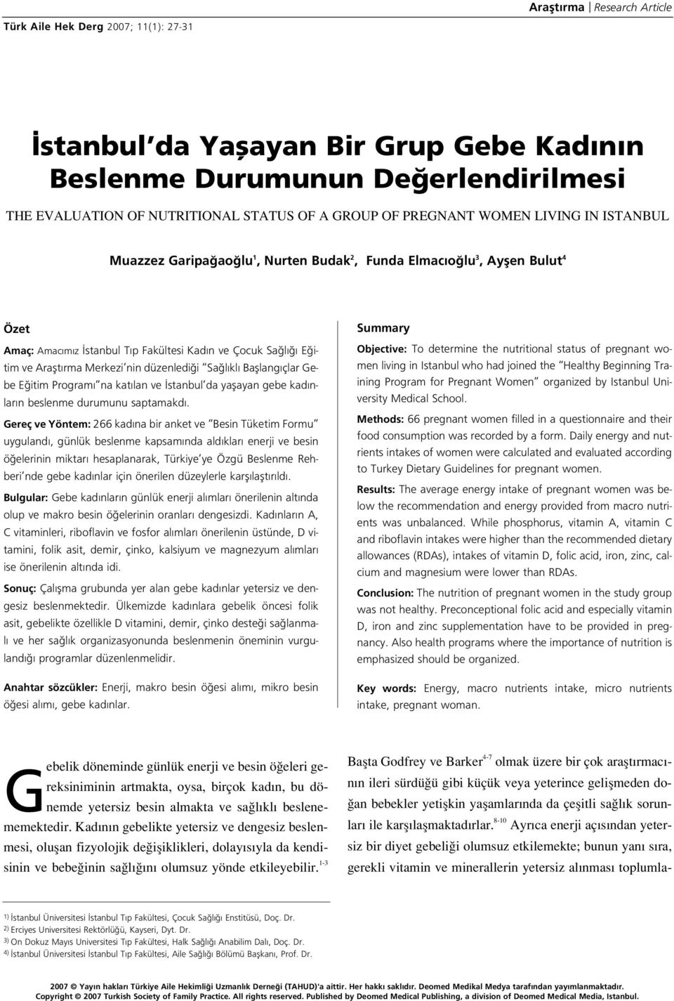 nin düzenledi i Sa l kl Bafllang çlar Gebe E itim Program na kat lan ve stanbul da yaflayan gebe kad nlar n beslenme durumunu saptamakd.