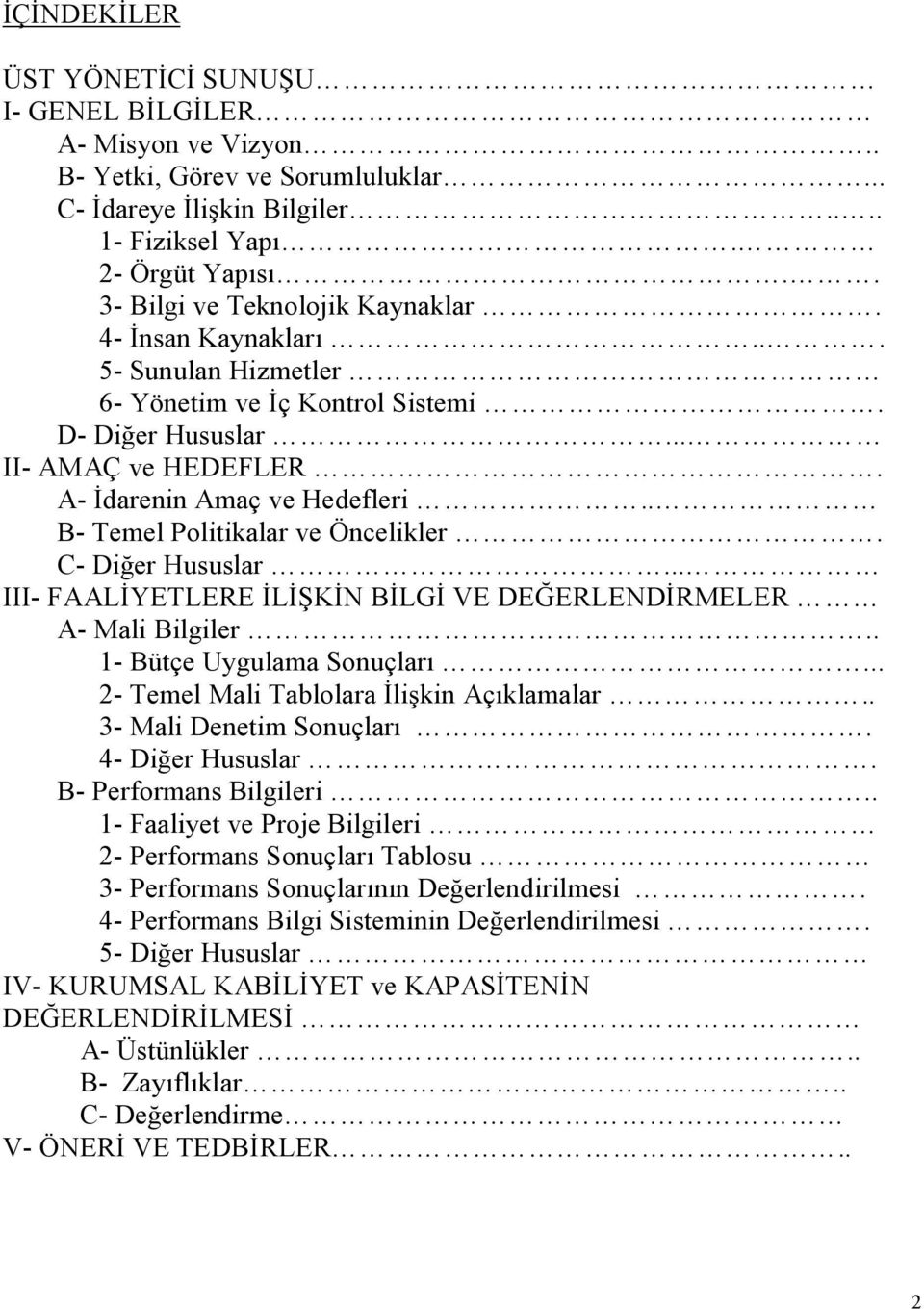 . B- Temel Politikalar ve Öncelikler. C- Diğer Hususlar... III- FAALİYETLERE İLİŞKİN BİLGİ VE DEĞERLENDİRMELER A- Mali Bilgiler.. 1- Bütçe Uygulama Sonuçları.