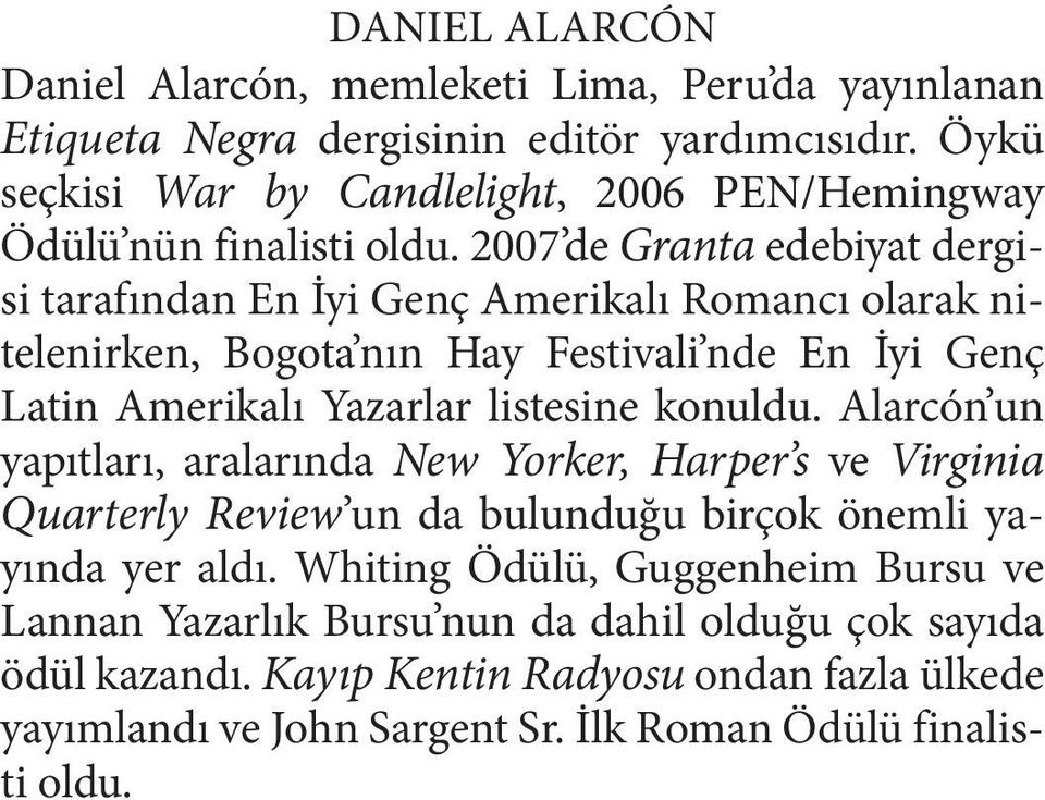 2007 de Granta edebiyat dergisi tarafından En İyi Genç Amerikalı Romancı olarak nitelenirken, Bogota nın Hay Festivali nde En İyi Genç Latin Amerikalı Yazarlar listesine