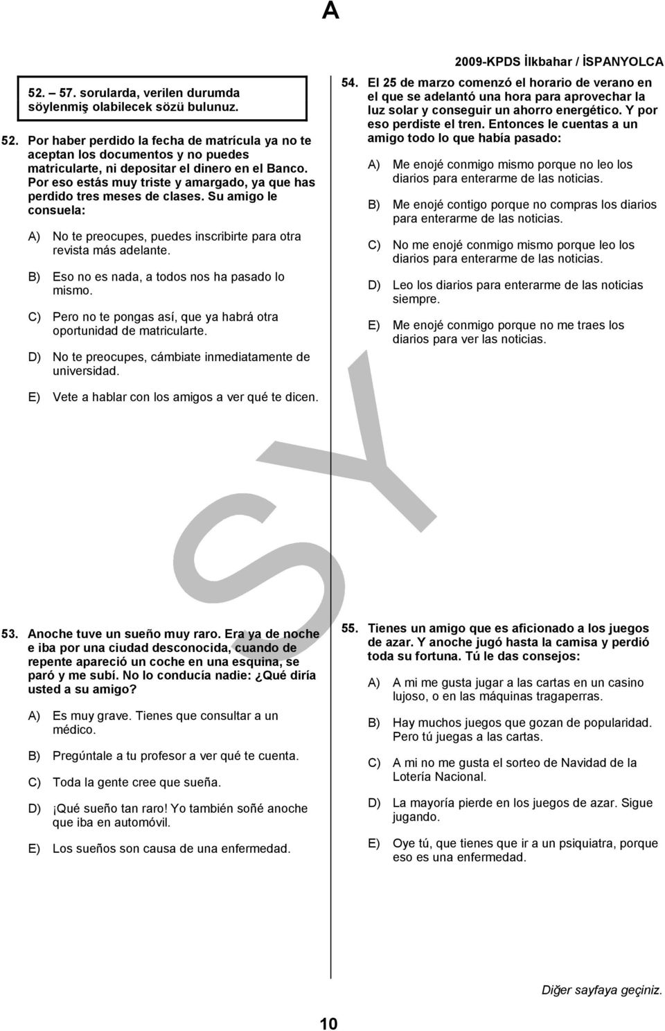 Por eso estás muy triste y amargado, ya que has perdido tres meses de clases. Su amigo le consuela: A) No te preocupes, puedes inscribirte para otra revista más adelante.