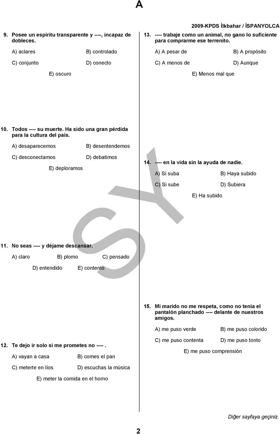 Ha sido una gran pérdida para la cultura del país. A) desaparecemos B) desentendemos C) desconectamos D) debatimos E) deploramos 14. ---- en la vida sin la ayuda de nadie.