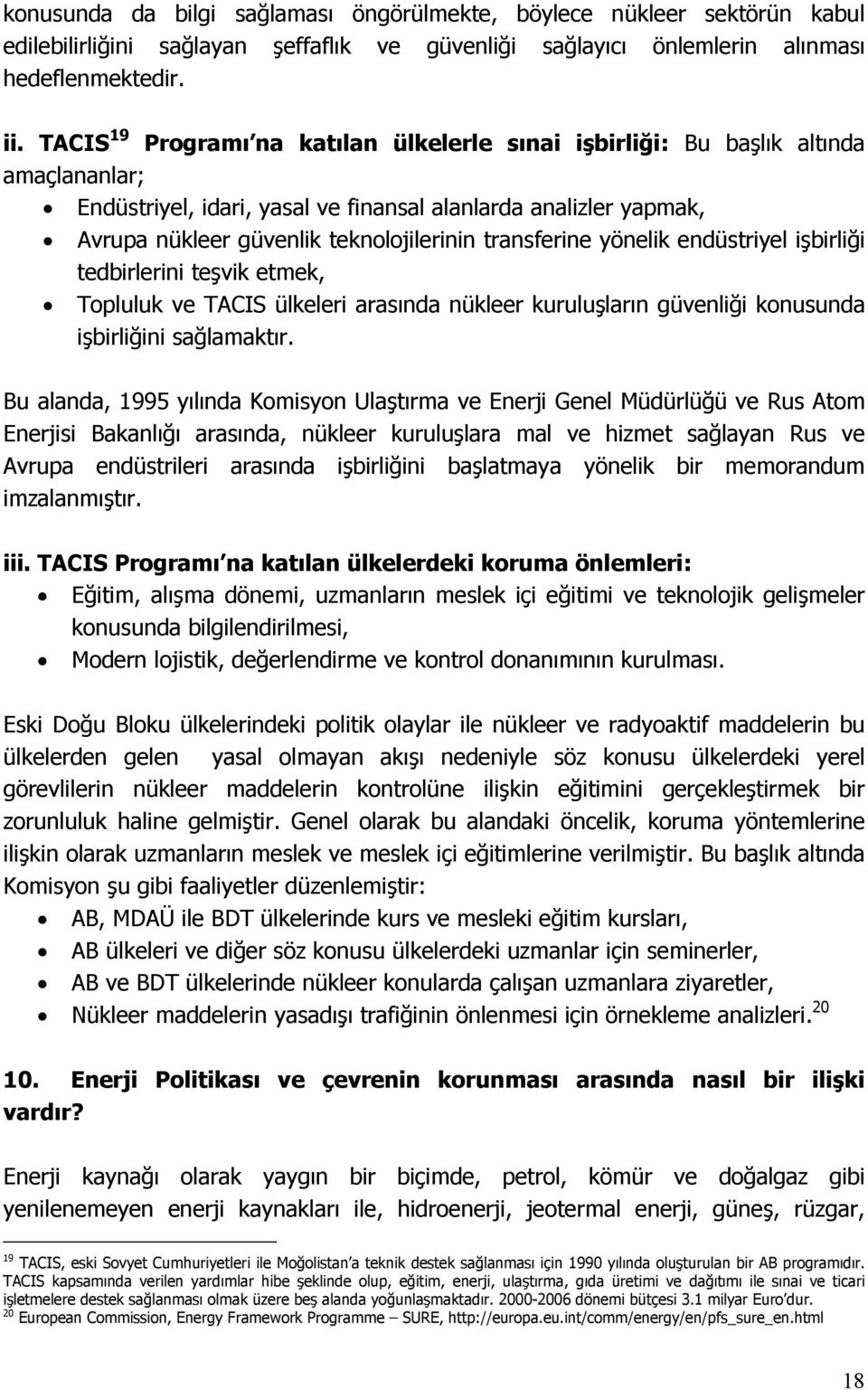 transferine yönelik endüstriyel işbirliği tedbirlerini teşvik etmek, Topluluk ve TACIS ülkeleri arasında nükleer kuruluşların güvenliği konusunda işbirliğini sağlamaktır.