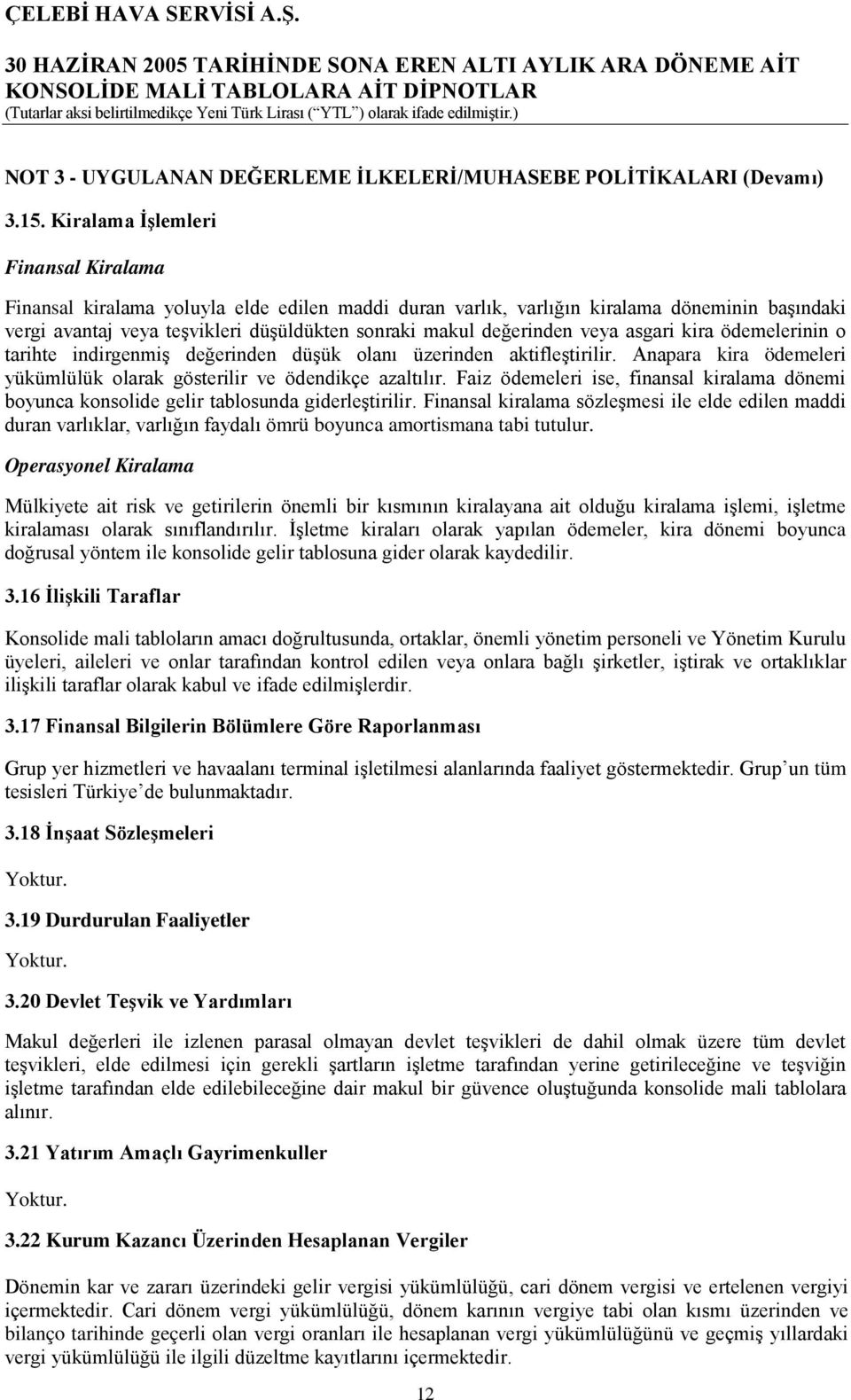 veya asgari kira ödemelerinin o tarihte indirgenmiş değerinden düşük olanı üzerinden aktifleştirilir. Anapara kira ödemeleri yükümlülük olarak gösterilir ve ödendikçe azaltılır.