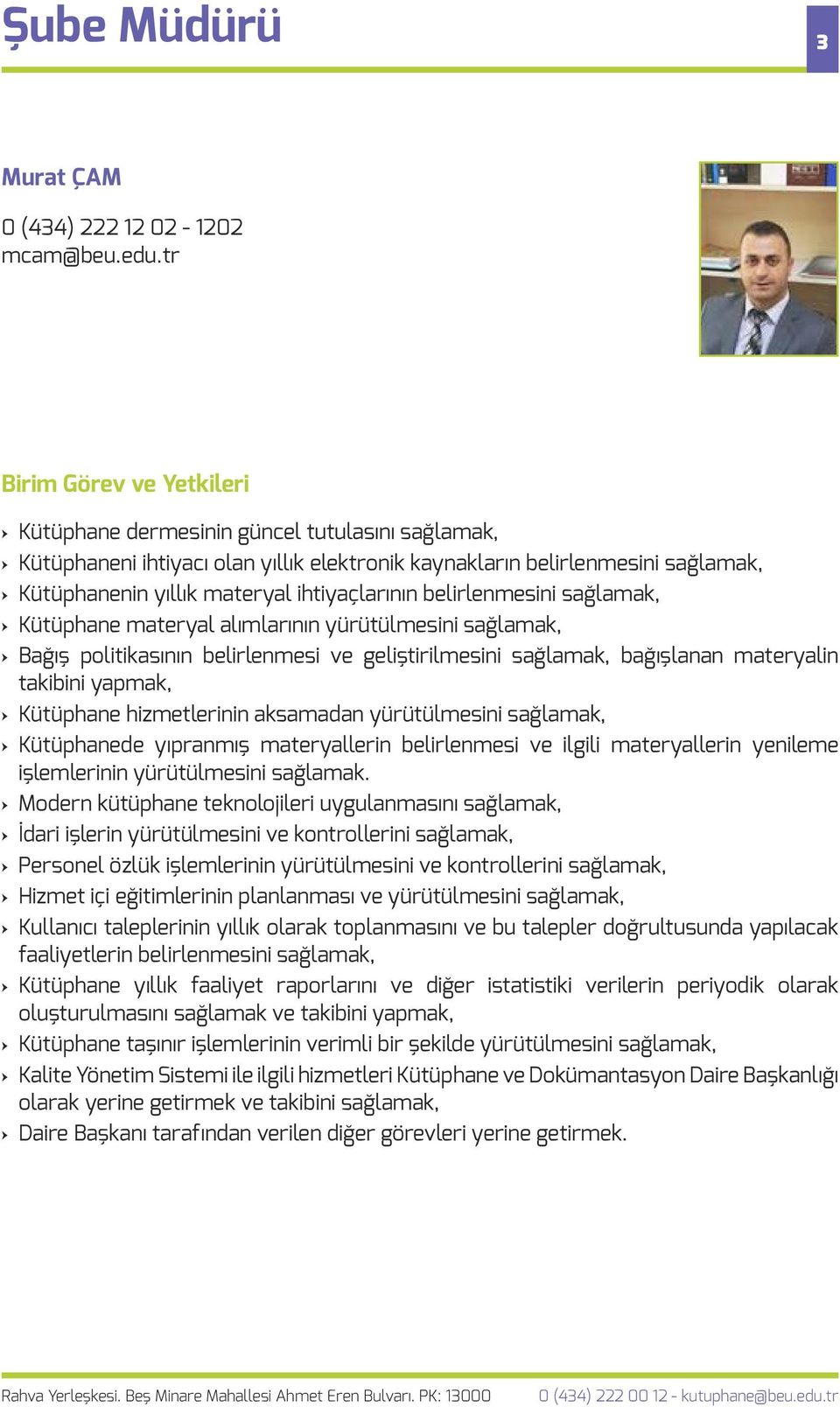 sağlamak, Kütüphane materyal alımlarının yürütülmesini sağlamak, Bağış politikasının belirlenmesi ve geliştirilmesini sağlamak, bağışlanan materyalin takibini yapmak, Kütüphane hizmetlerinin