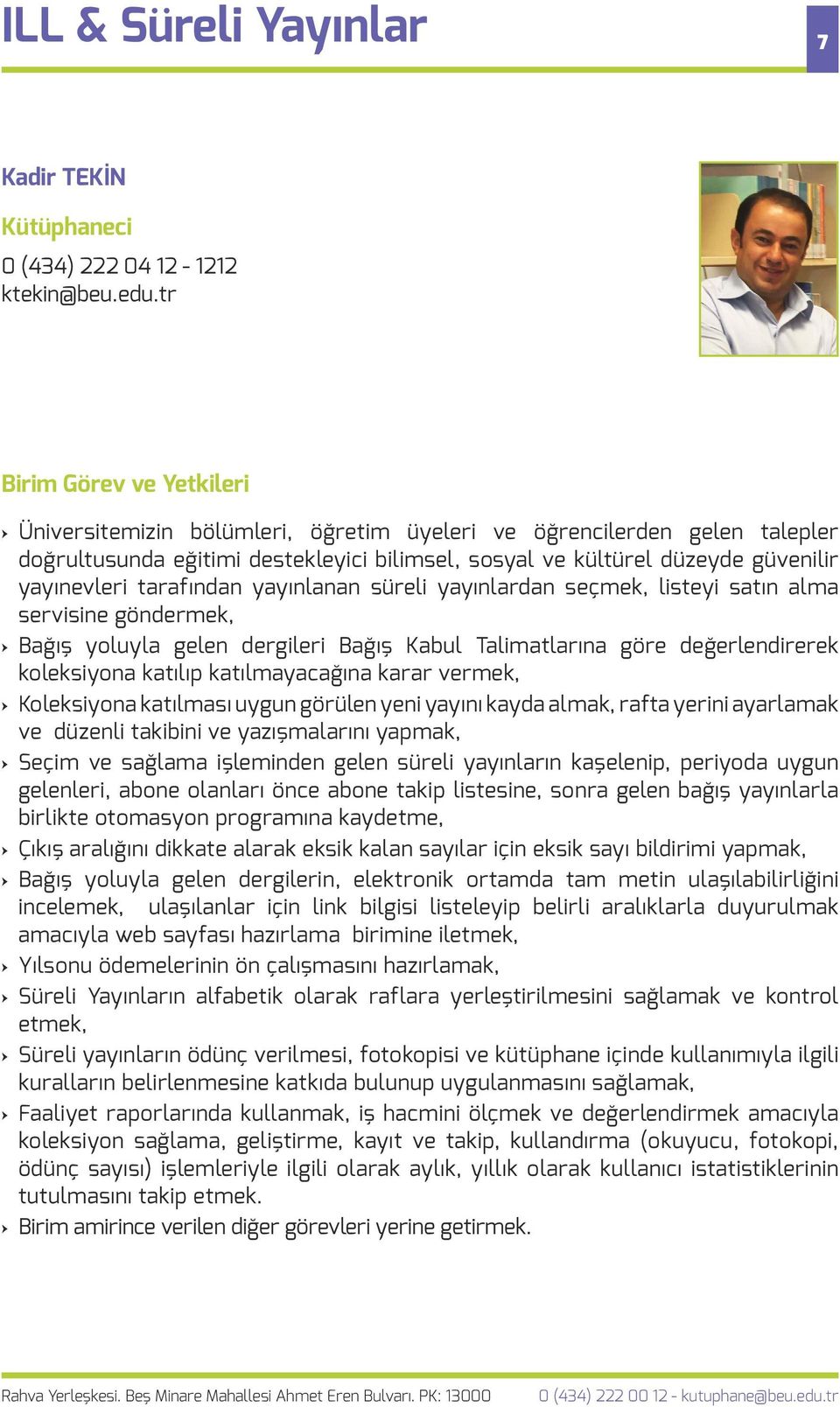 süreli yayınlardan seçmek, listeyi satın alma servisine göndermek, Bağış yoluyla gelen dergileri Bağış Kabul Talimatlarına göre değerlendirerek koleksiyona katılıp katılmayacağına karar vermek,