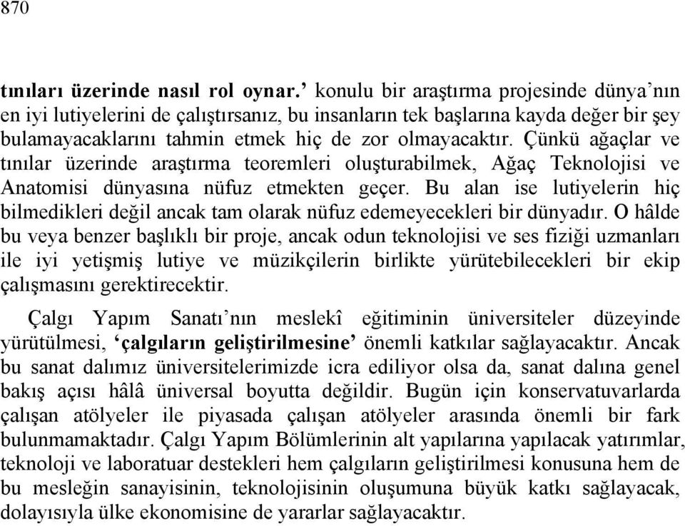 Çünkü ağaçlar ve tınılar üzerinde araştırma teoremleri oluşturabilmek, Ağaç Teknolojisi ve Anatomisi dünyasına nüfuz etmekten geçer.