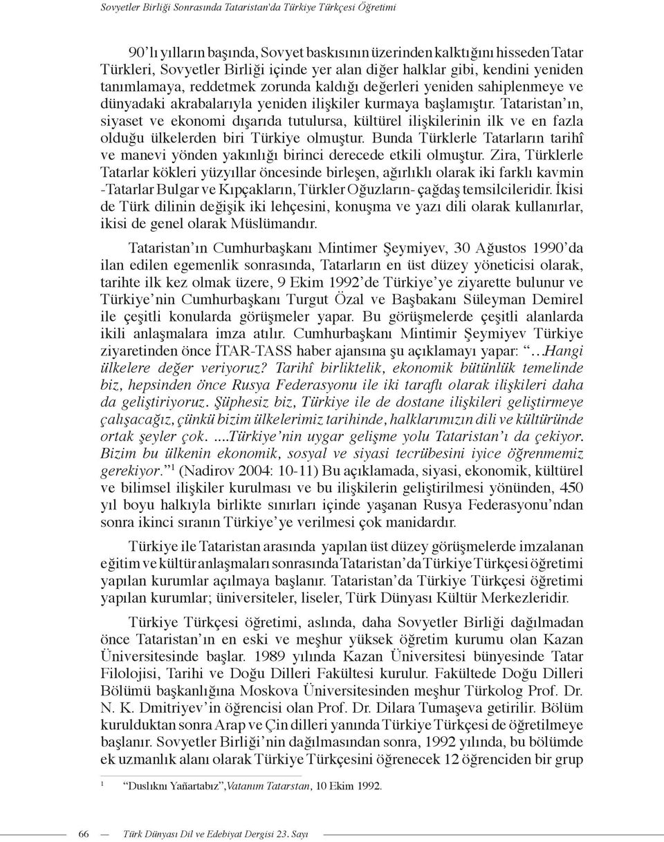 Tataristan ın, siyaset ve ekonomi dışarıda tutulursa, kültürel ilişkilerinin ilk ve en fazla olduğu ülkelerden biri Türkiye olmuştur.