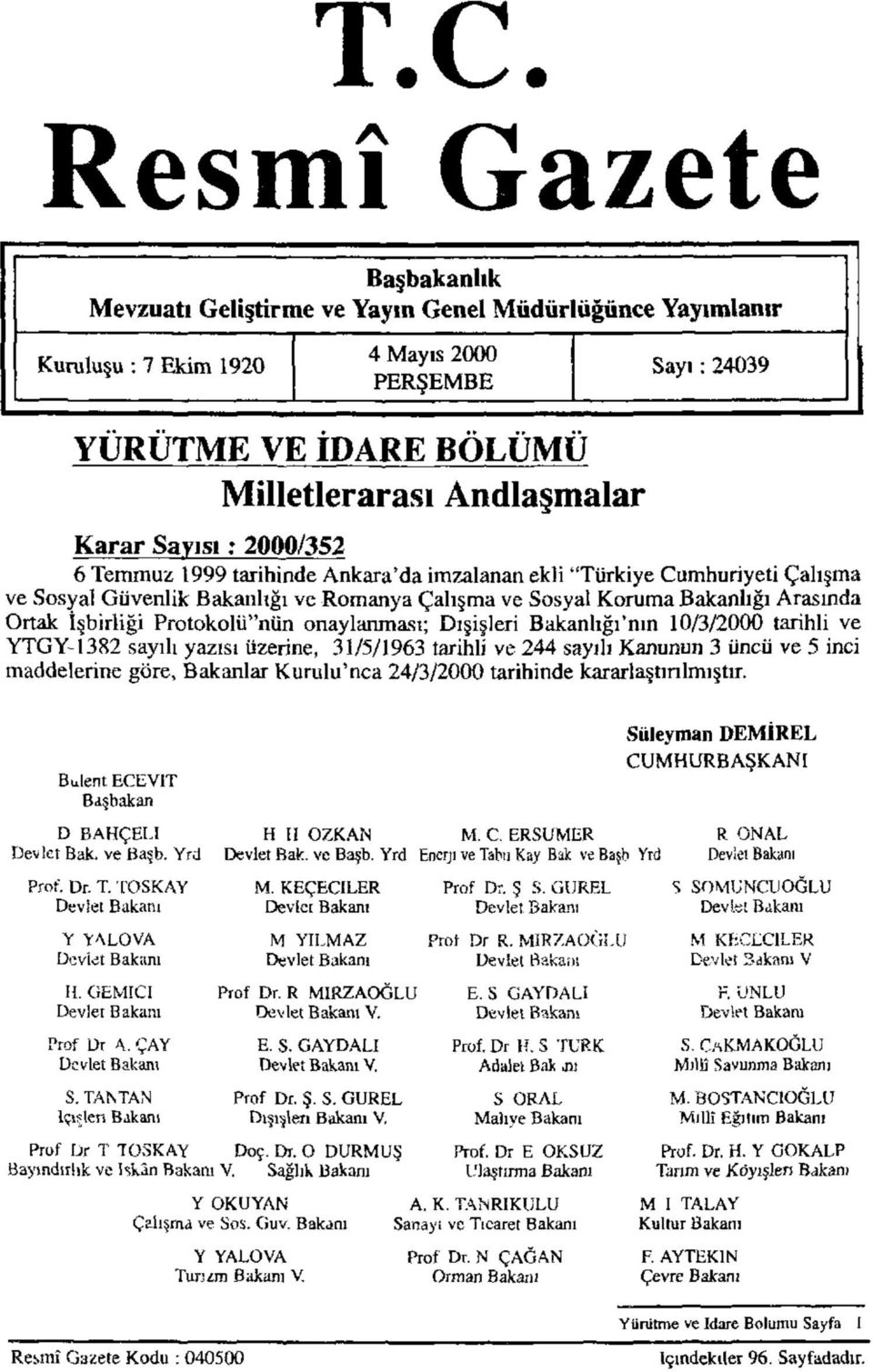 İşbirliği Protokolü"nün onaylanması; Dışişleri Bakanlığı'nın 10/3/2000 tarihli ve YTGY-1382 sayılı yazısı üzerine, 31/5/1963 tarihli ve 244 sayılı Kanunun 3 üncü ve 5 inci maddelerine göre, Bakanlar