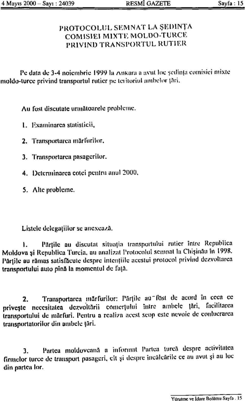 3. Transportarca pnsagerilor. 4. Dclernıinarea colci pcıılru aııul 2000, 5. Aile probleme. Listele dclcga iilor sc aııcxea/.a. I.