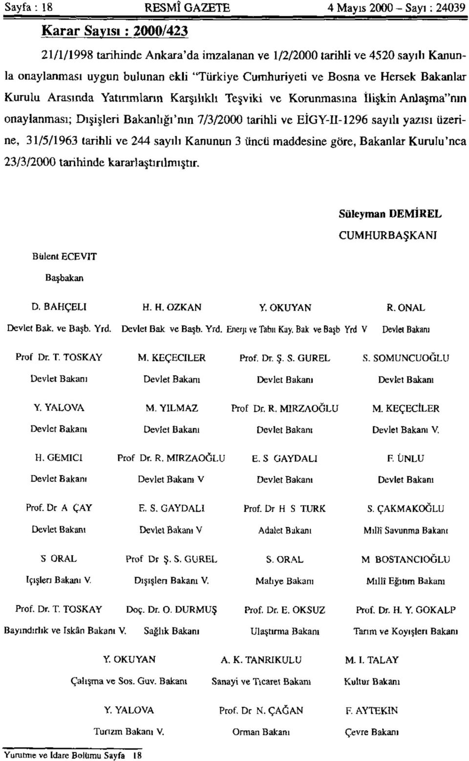 yazısı üzerine, 31/5/1963 tarihli ve 244 sayılı Kanunun 3 üncü maddesine göre, Bakanlar Kurulu'nca 23/3/2000 tarihinde kararlaştırılmıştır. Süleyman DEMİREL CUMHURBAŞKANI Bülent ECEVİT Başbakan D.