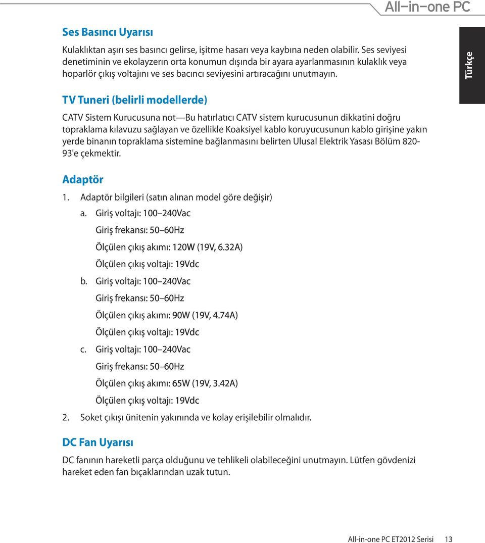 TV Tuneri (belirli modellerde) CATV Sistem Kurucusuna not Bu hatırlatıcı CATV sistem kurucusunun dikkatini doğru topraklama kılavuzu sağlayan ve özellikle Koaksiyel kablo koruyucusunun kablo girişine