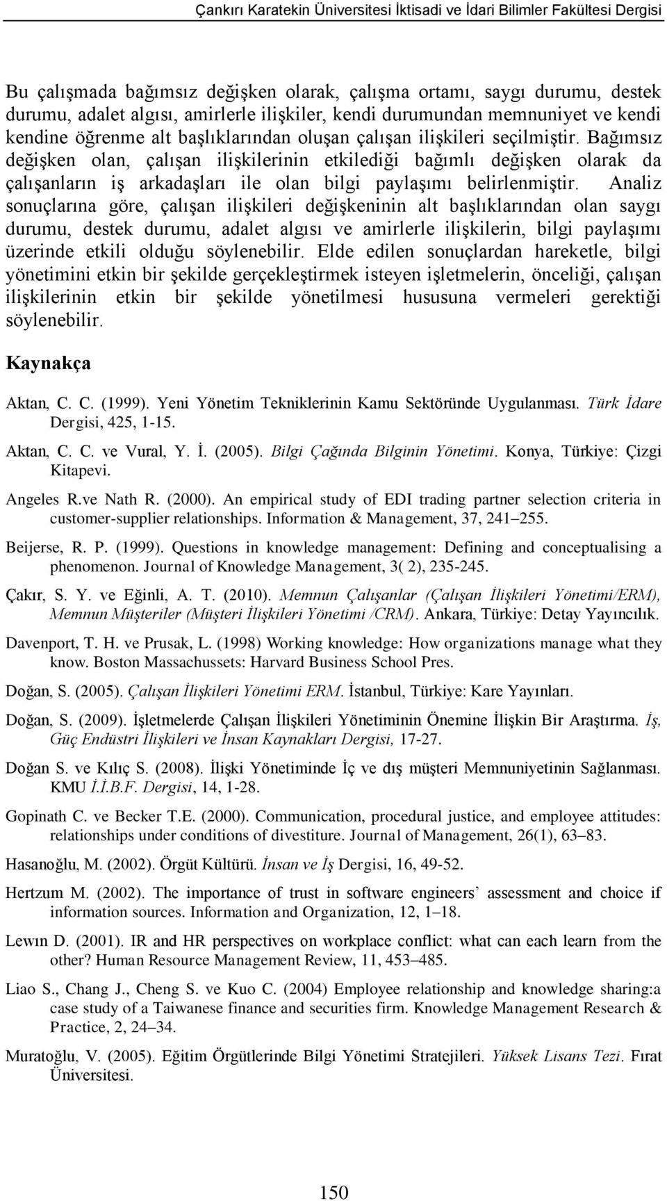 Analiz sonuçlarına göre, çalışan ilişkileri değişkeninin alt başlıklarından olan saygı durumu, destek durumu, adalet algısı ve amirlerle ilişkilerin, bilgi paylaşımı üzerinde etkili olduğu