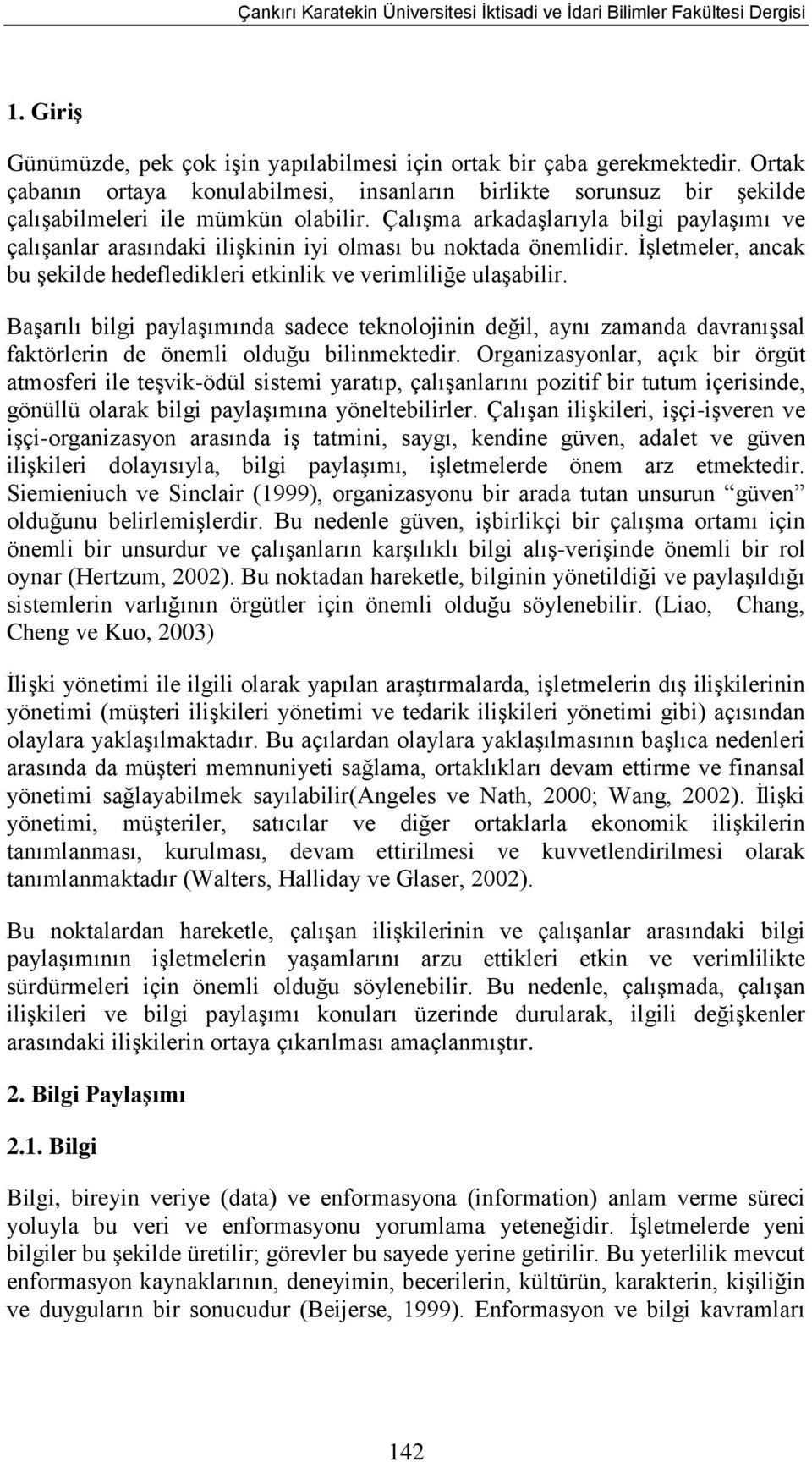 Başarılı bilgi paylaşımında sadece teknolojinin değil, aynı zamanda davranışsal faktörlerin de önemli olduğu bilinmektedir.