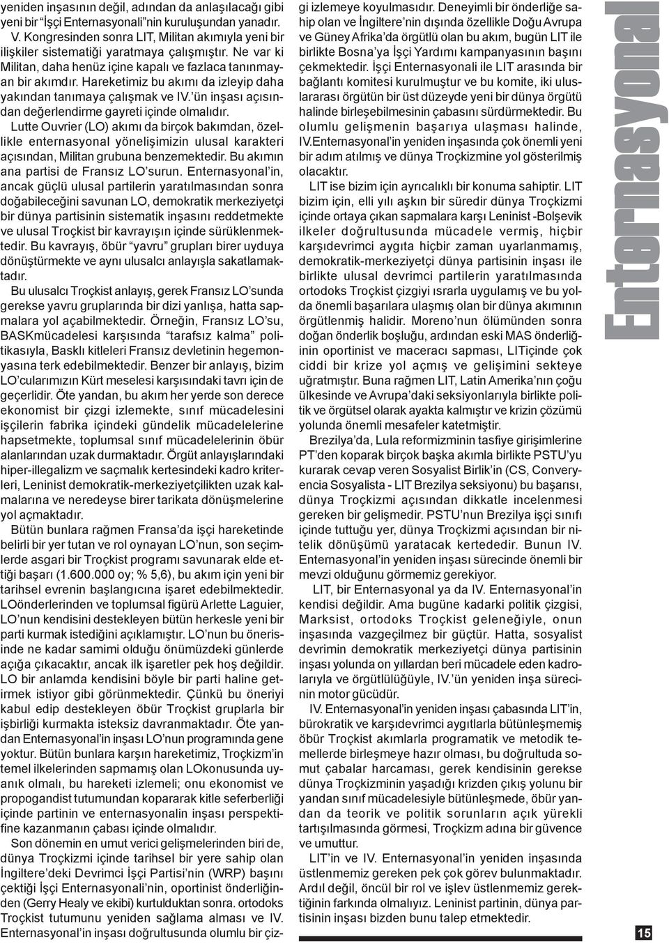 Hareketimiz bu akýmý da izleyip daha yakýndan tanýmaya çalýþmak ve IV. ün inþasý açýsýndan deðerlendirme gayreti içinde olmalýdýr.