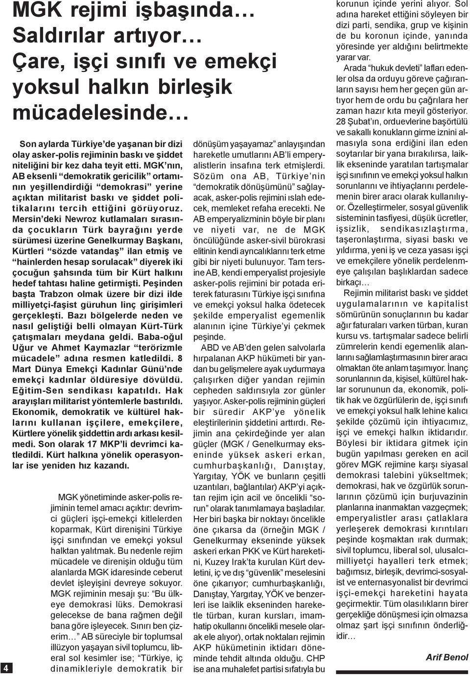 Mersin deki Newroz kutlamalarý sýrasýnda çocuklarýn Türk bayraðýný yerde sürümesi üzerine Genelkurmay Baþkaný, Kürtleri sözde vatandaþ ilan etmiþ ve hainlerden hesap sorulacak diyerek iki çocuðun