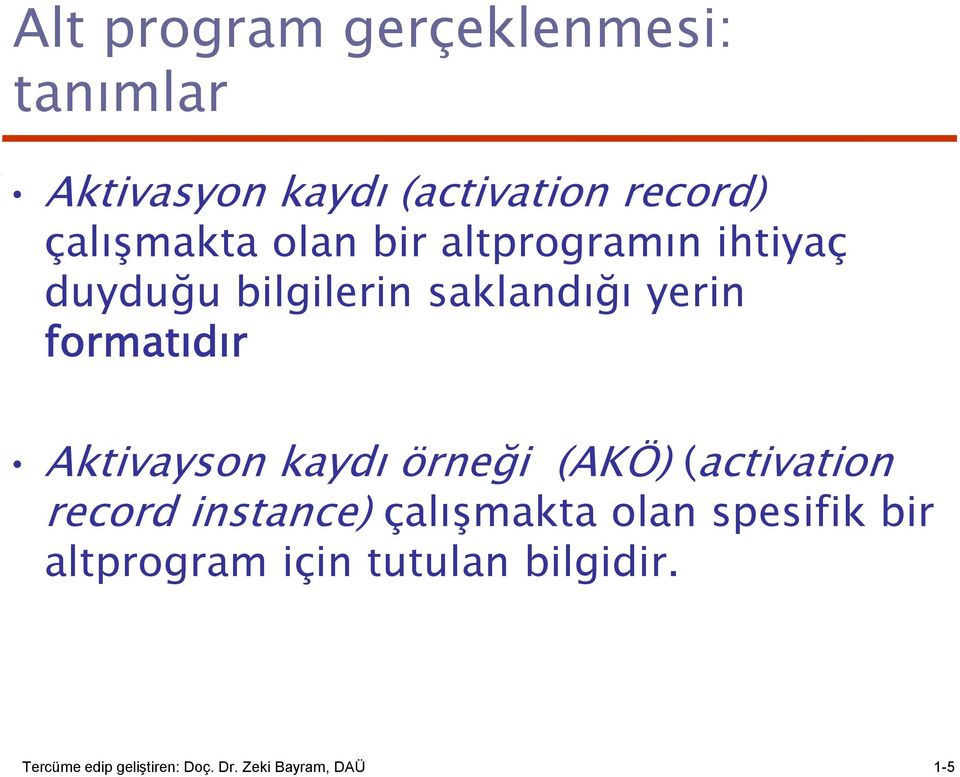 Aktivayson kaydı örneği (AKÖ) (activation record instance) çalışmakta olan spesifik