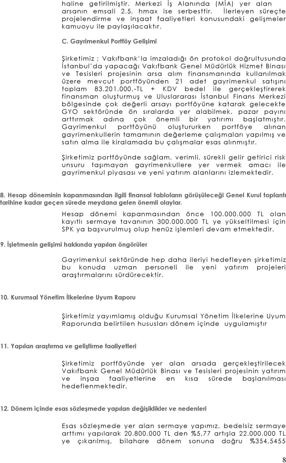 Gayrimenkul Portföy Gelişimi Şirketimiz ; Vakıfbank la imzaladığı ön protokol doğrultusunda İ stanbul da yapacağı Vakıfbank Genel Müdürlük Hizmet Binası ve Tesisleri projesinin arsa alım