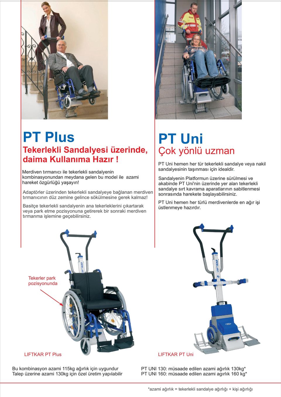 Basitçe tekerlekli sandalyenin ana tekerleklerini çýkartarak veya park etme pozisyonuna getirerek bir sonraki merdiven týrmanma iþlemine geçebilirsiniz.