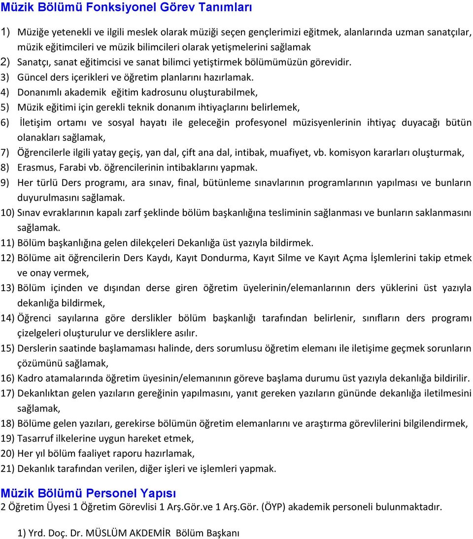 4) Donanımlı akademik eğitim kadrosunu oluşturabilmek, 5) Müzik eğitimi için gerekli teknik donanım ihtiyaçlarını belirlemek, 6) İletişim ortamı ve sosyal hayatı ile geleceğin profesyonel