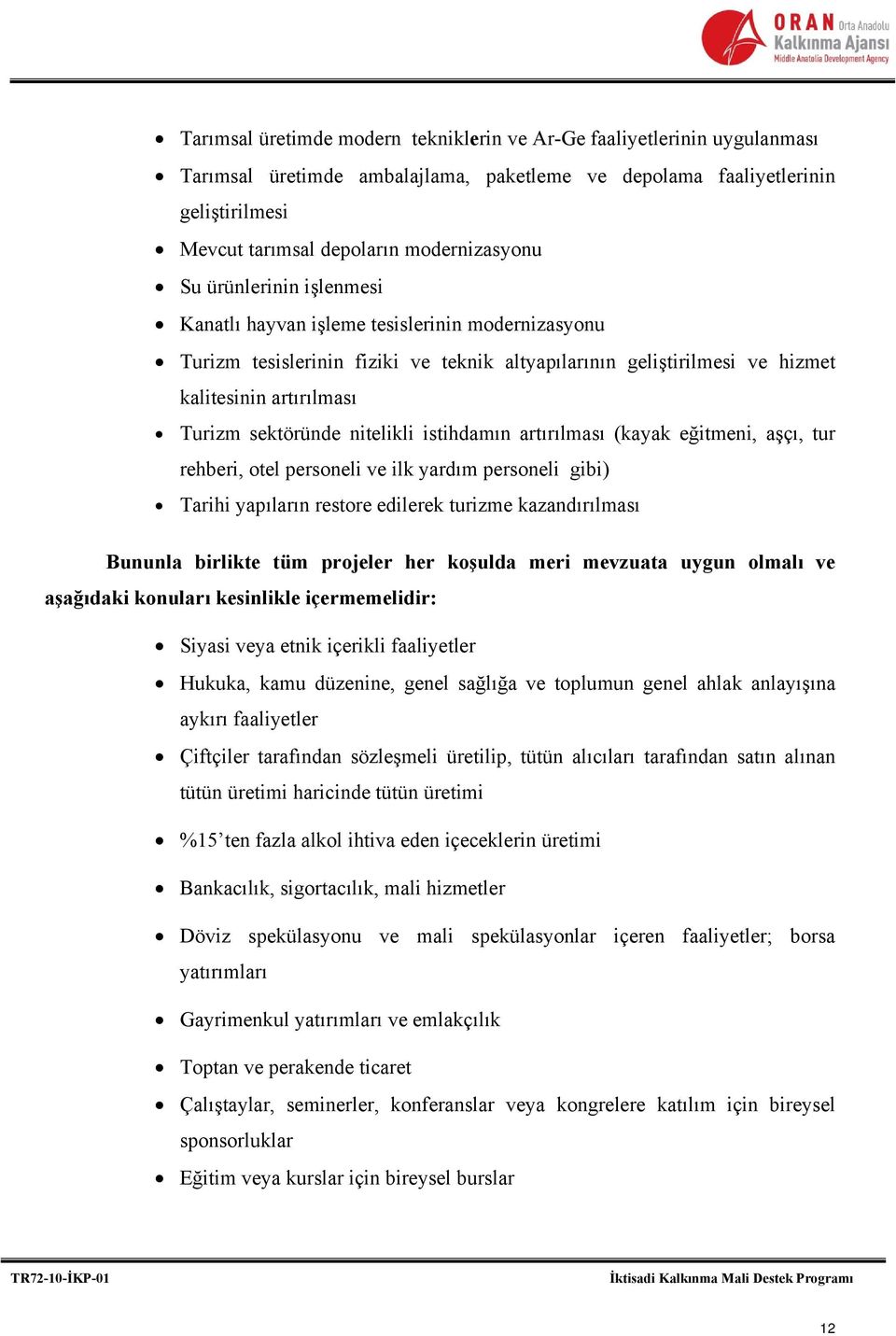 nitelikli istihdamın artırılması (kayak eğitmeni, aşçı, tur rehberi, otel personeli ve ilk yardım personeli gibi) Tarihi yapıların restore edilerek turizme kazandırılması Bununla birlikte tüm