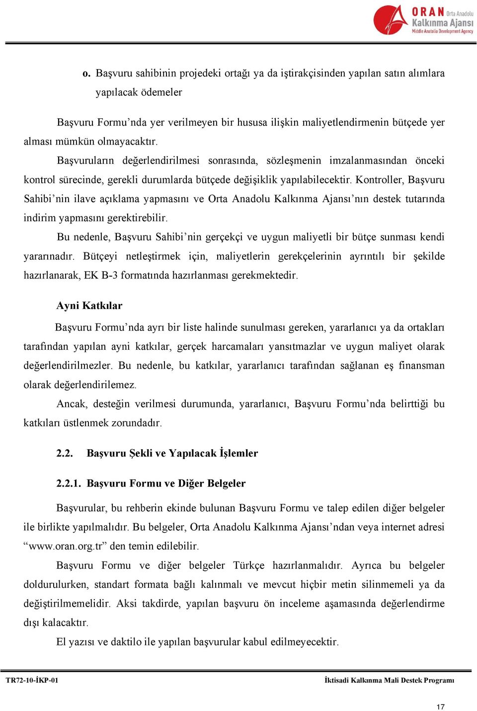 Kontroller, Başvuru Sahibi nin ilave açıklama yapmasını ve Orta Anadolu Kalkınma Ajansı nın destek tutarında indirim yapmasını gerektirebilir.