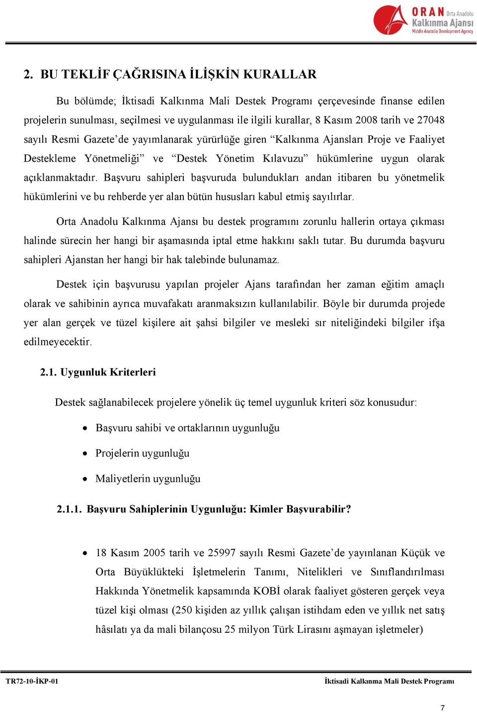 Başvuru sahipleri başvuruda bulundukları andan itibaren bu yönetmelik hükümlerini ve bu rehberde yer alan bütün hususları kabul etmiş sayılırlar.