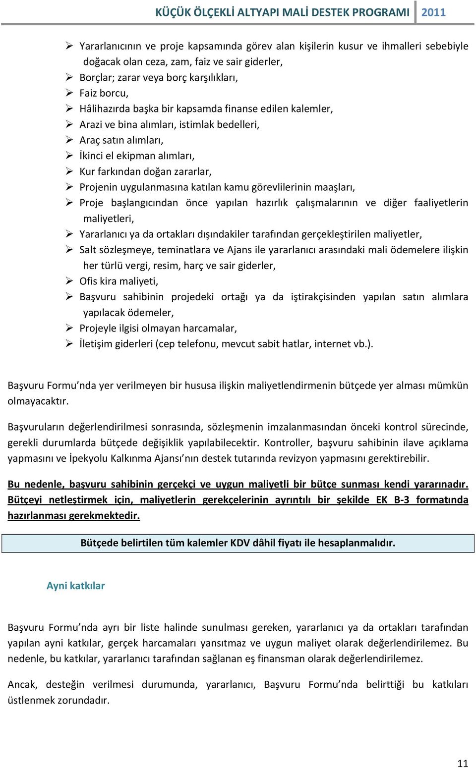 kamu görevlilerinin maaşları, Proje başlangıcından önce yapılan hazırlık çalışmalarının ve diğer faaliyetlerin maliyetleri, Yararlanıcı ya da ortakları dışındakiler tarafından gerçekleştirilen