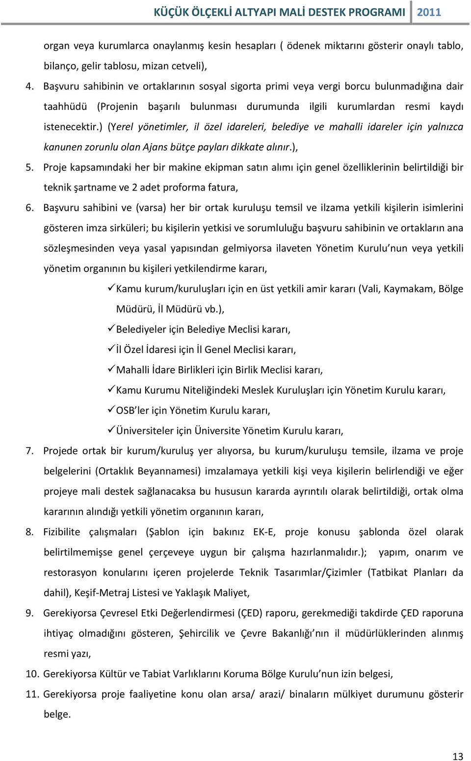 ) (Yerel yönetimler, il özel idareleri, belediye ve mahalli idareler için yalnızca kanunen zorunlu olan Ajans bütçe payları dikkate alınır.), 5.