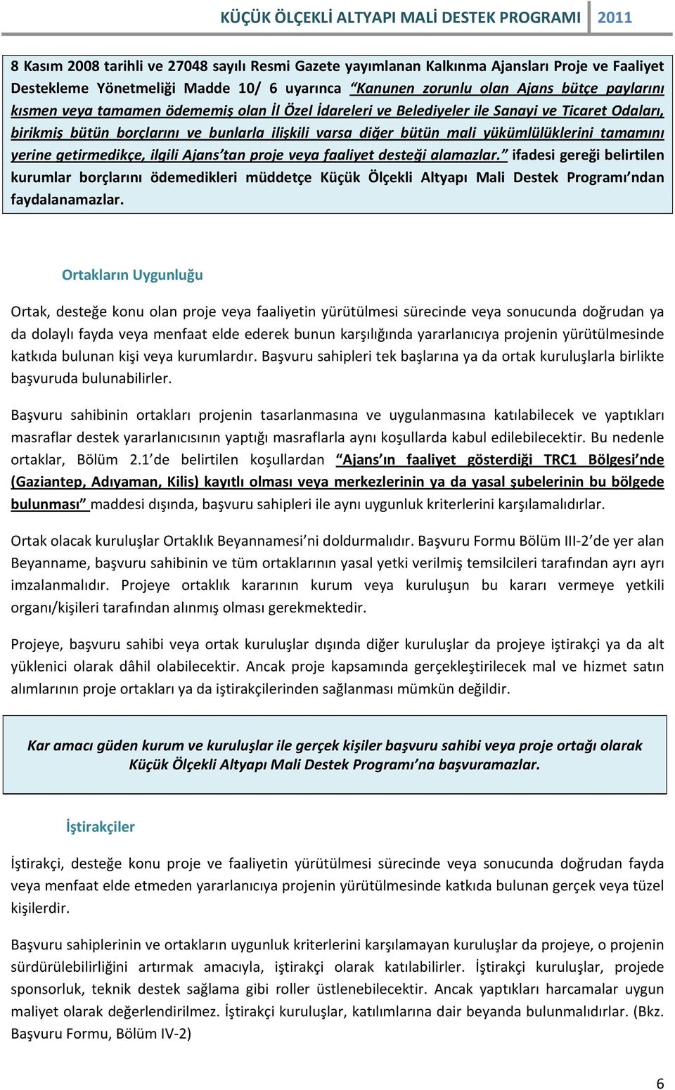 getirmedikçe, ilgili Ajans tan proje veya faaliyet desteği alamazlar.