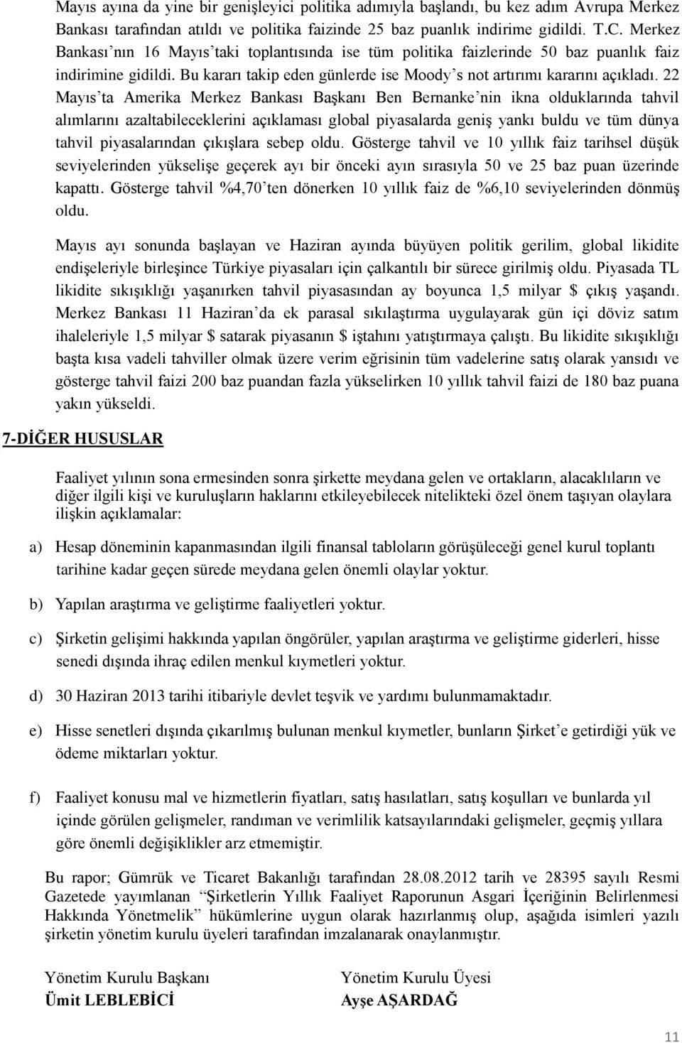 22 Mayıs ta Amerika Merkez Bankası Başkanı Ben Bernanke nin ikna olduklarında tahvil alımlarını azaltabileceklerini açıklaması global piyasalarda geniş yankı buldu ve tüm dünya tahvil piyasalarından