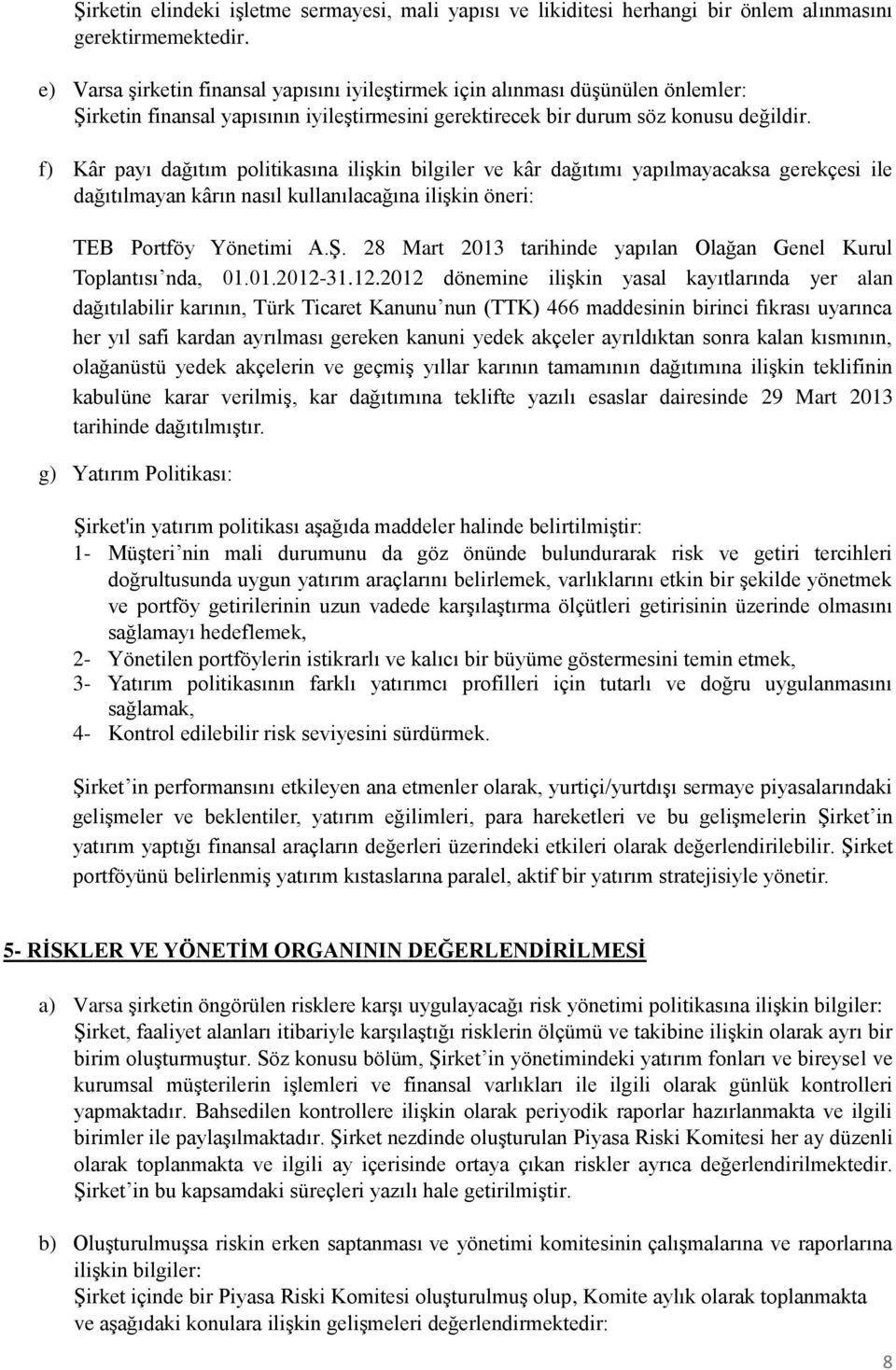 f) Kâr payı dağıtım politikasına ilişkin bilgiler ve kâr dağıtımı yapılmayacaksa gerekçesi ile dağıtılmayan kârın nasıl kullanılacağına ilişkin öneri: TEB Portföy Yönetimi A.Ş.