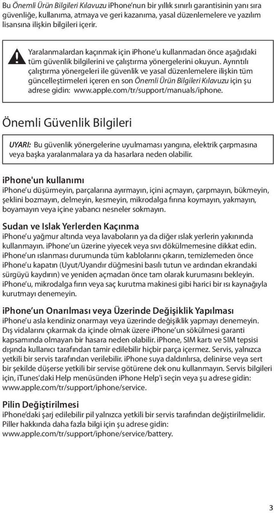 Ayrıntılı çalıştırma yönergeleri ile güvenlik ve yasal düzenlemelere ilişkin tüm güncelleştirmeleri içeren en son Önemli Ürün Bilgileri Kılavuzu için şu adrese gidin: www.apple.