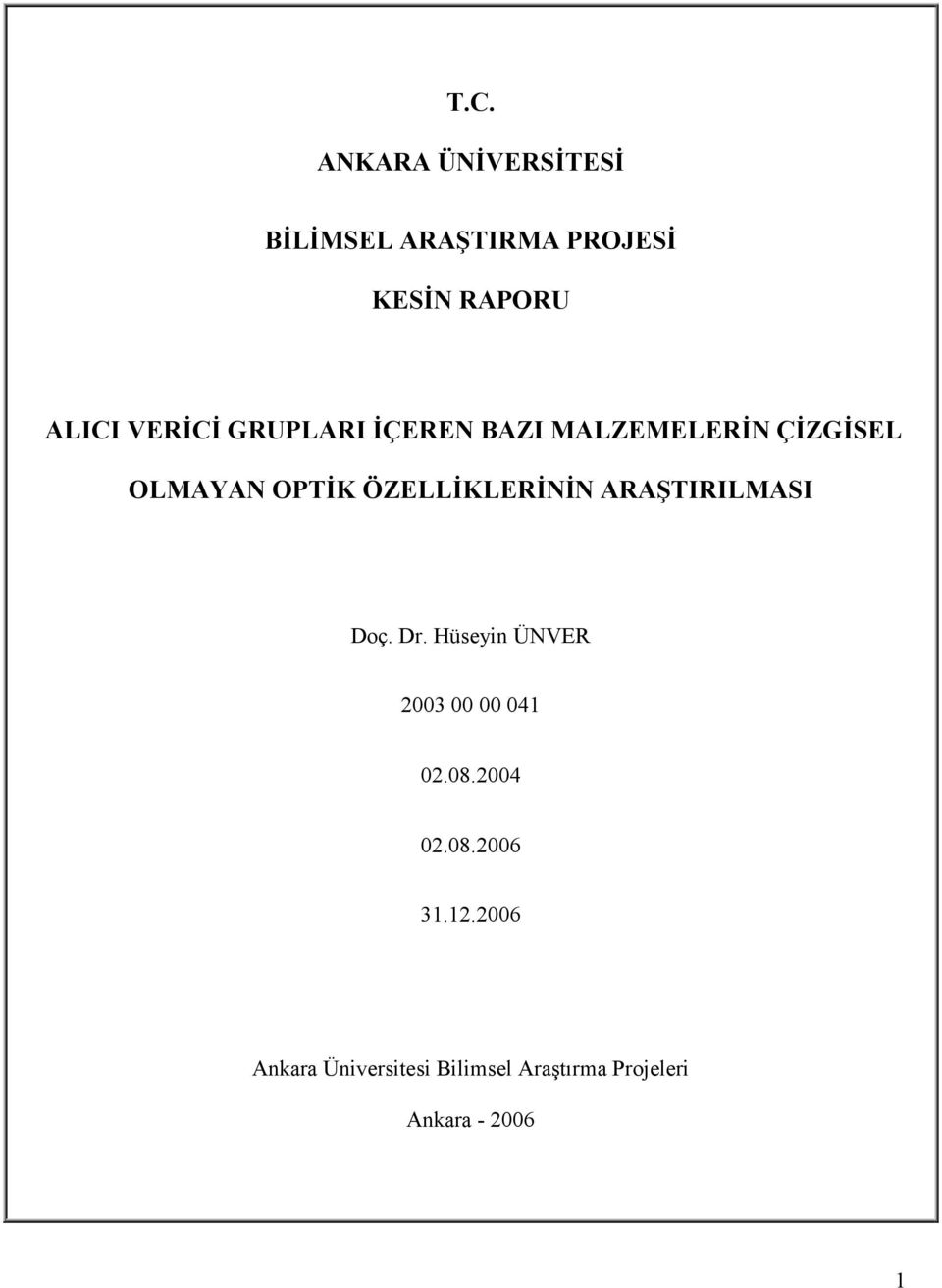 ÖZELLİKLERİNİN ARAŞTIRILMASI Doç. Dr. Hüseyin ÜNVER 2003 00 00 041 02.08.