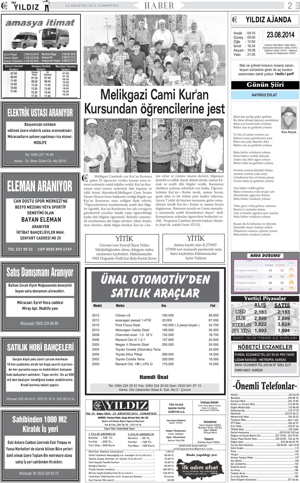 elektrik ustasý aranmaktadýr. Müracaatlarýn þahsen yapýlmasý rica olunur. MODLÝFE Tel: 0364 227 76 65 Adres : Dr. Ýlhan Gürel Cd.