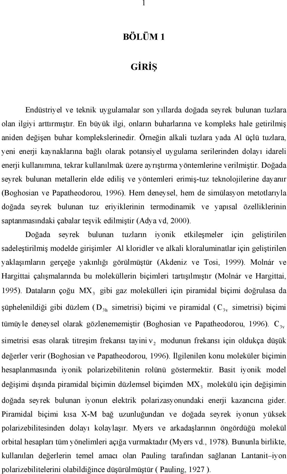 Örneğin alkali tuzlara yada Al üçlü tuzlara, yeni enerji kaynaklarına bağlı larak ptansiyel uygulama serilerinden dlayı idareli enerji kullanımına, tekrar kullanılmak üzere ayrıştırma yöntemlerine