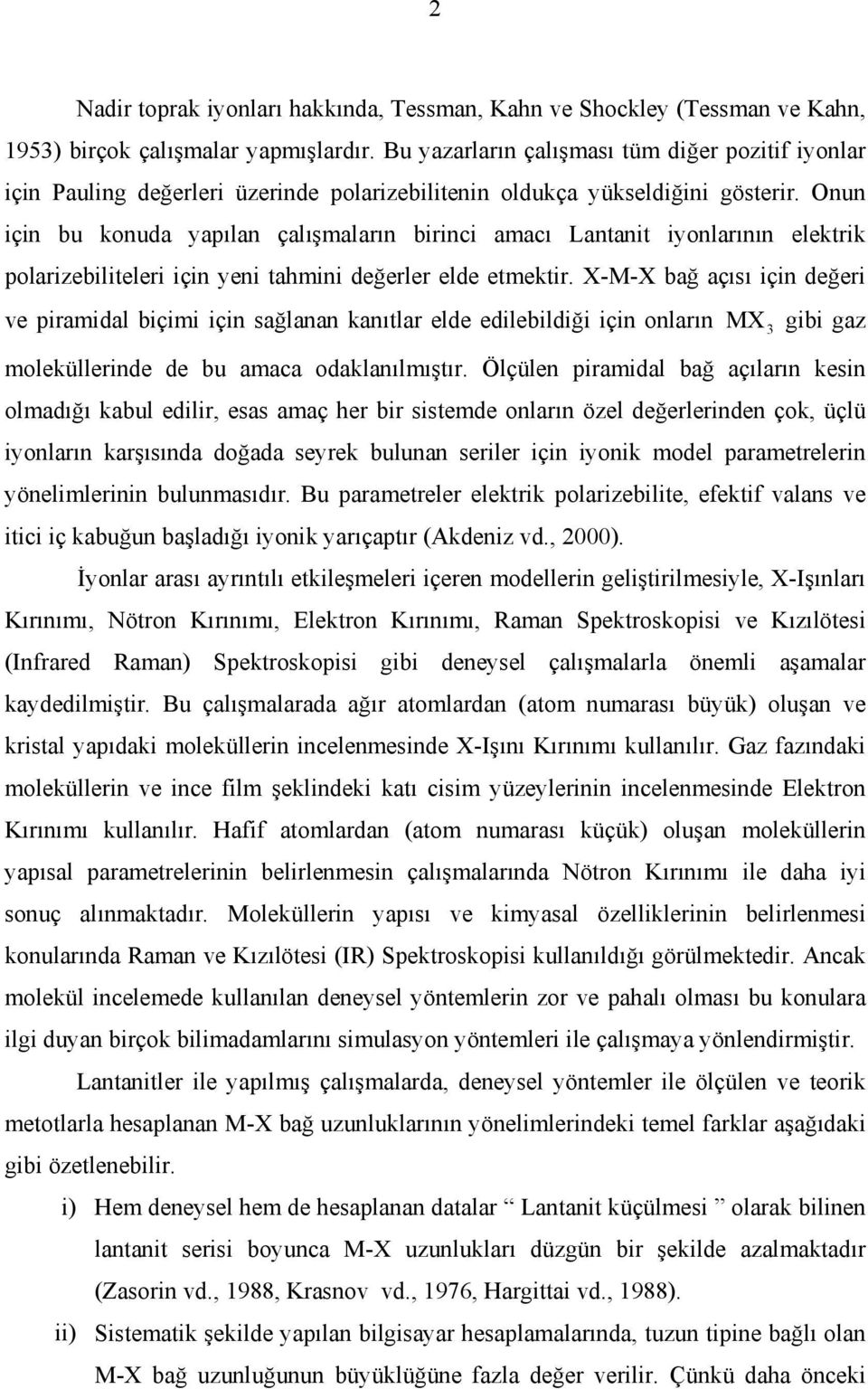 Onun için bu knuda yapılan çalışmaların birinci amacı Lantanit iynlarının elektrik plarizebiliteleri için yeni tahmini değerler elde etmektir.