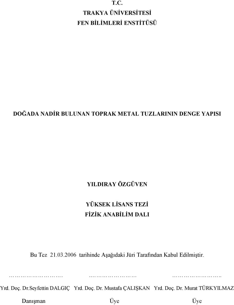 Tez 1.0.006 tarihinde Aşağıdaki Jüri Tarafından Kabul Edilmiştir..... Yrd. Dç. Dr.