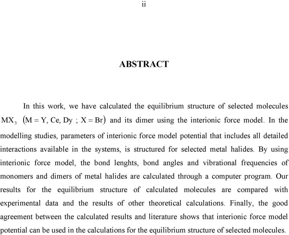 By using interinic frce mdel, the bnd lenghts, bnd angles and vibratinal frequencies f mnmers and dimers f metal halides are calculated thrugh a cmputer prgram.