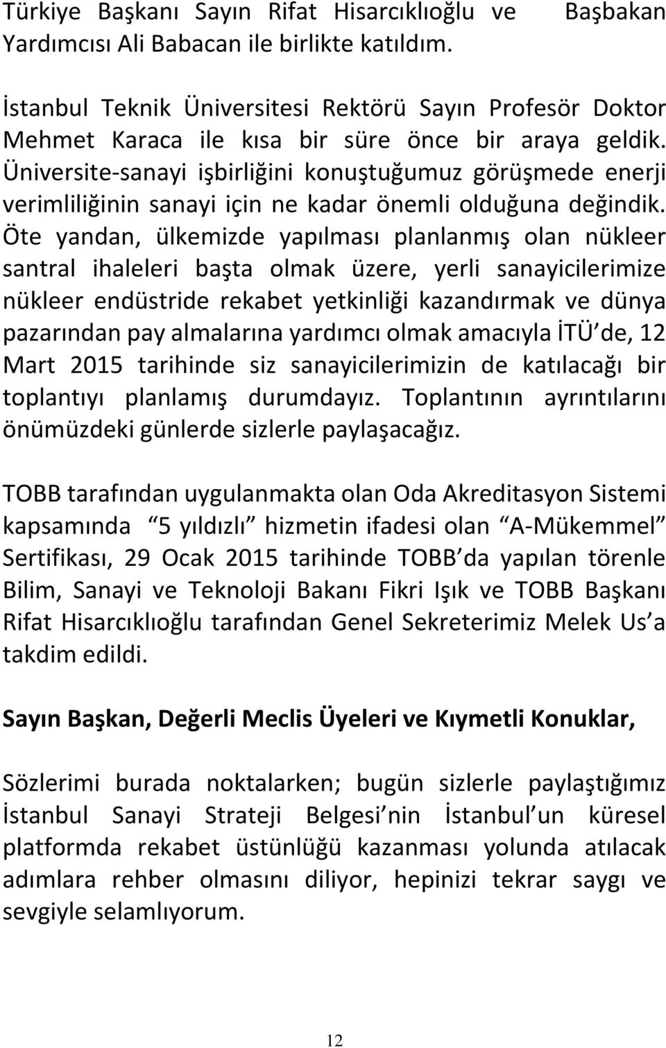 Üniversite-sanayi işbirliğini konuştuğumuz görüşmede enerji verimliliğinin sanayi için ne kadar önemli olduğuna değindik.