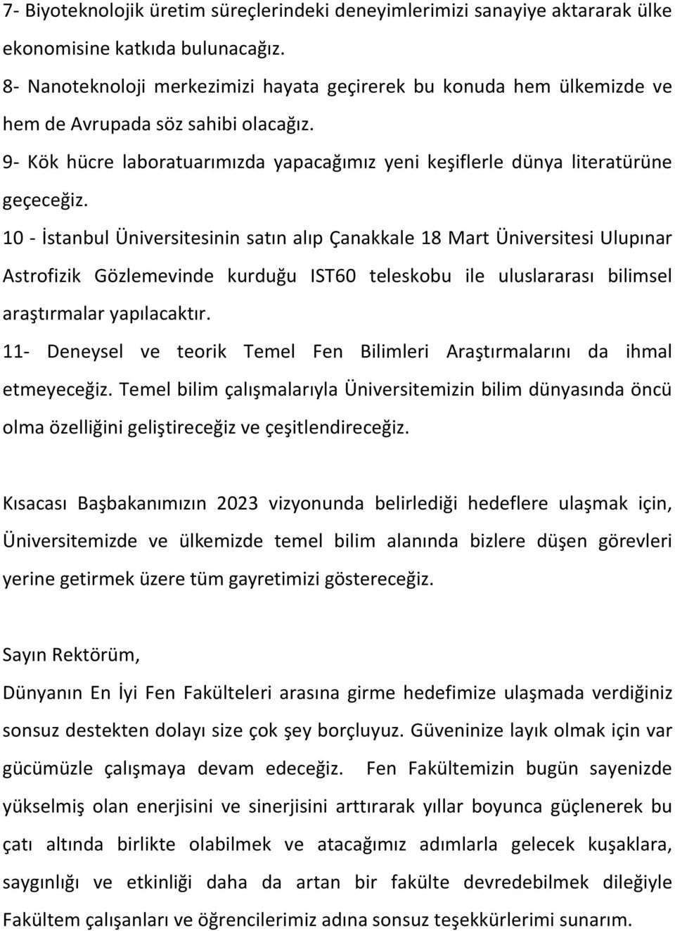 10 - İstanbul Üniversitesinin satın alıp Çanakkale 18 Mart Üniversitesi Ulupınar Astrofizik Gözlemevinde kurduğu IST60 teleskobu ile uluslararası bilimsel araştırmalar yapılacaktır.