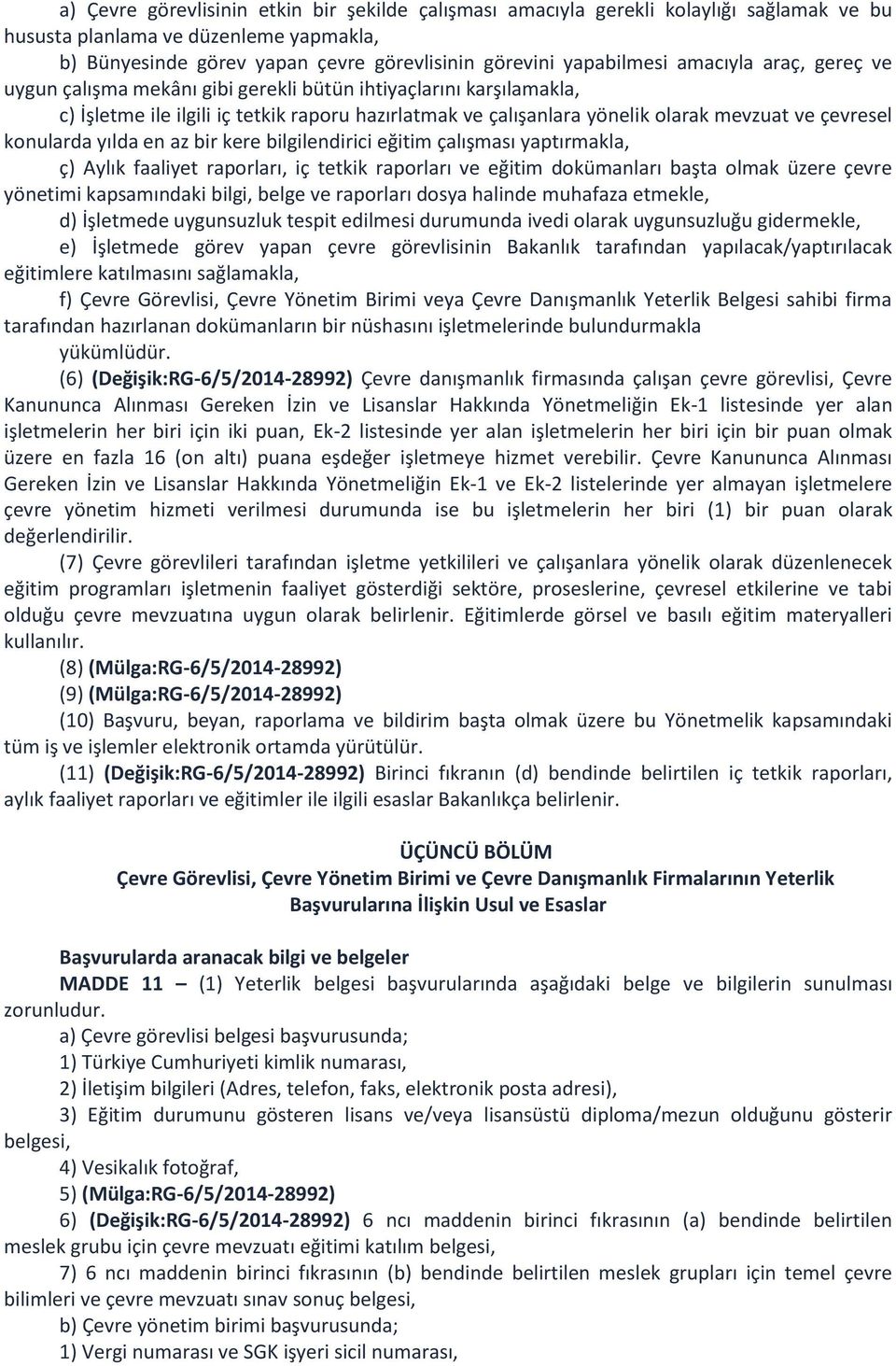 konularda yılda en az bir kere bilgilendirici eğitim çalışması yaptırmakla, ç) Aylık faaliyet raporları, iç tetkik raporları ve eğitim dokümanları başta olmak üzere çevre yönetimi kapsamındaki bilgi,