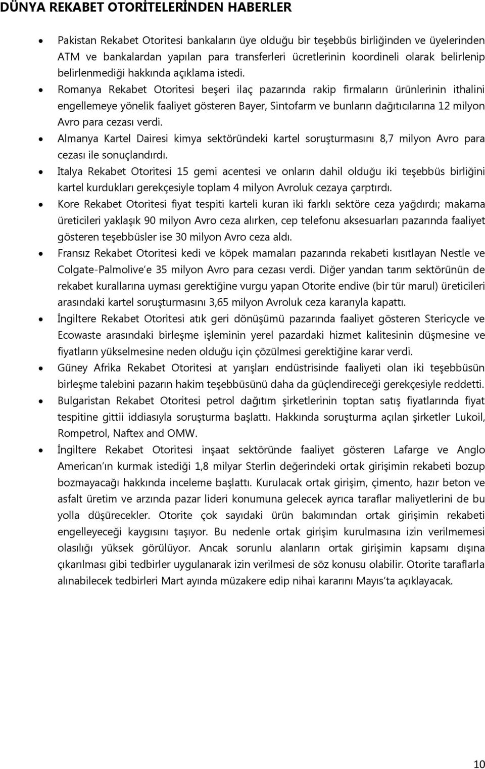 Romanya Rekabet Otoritesi beşeri ilaç pazarında rakip firmaların ürünlerinin ithalini engellemeye yönelik faaliyet gösteren Bayer, Sintofarm ve bunların dağıtıcılarına 12 milyon Avro para cezası