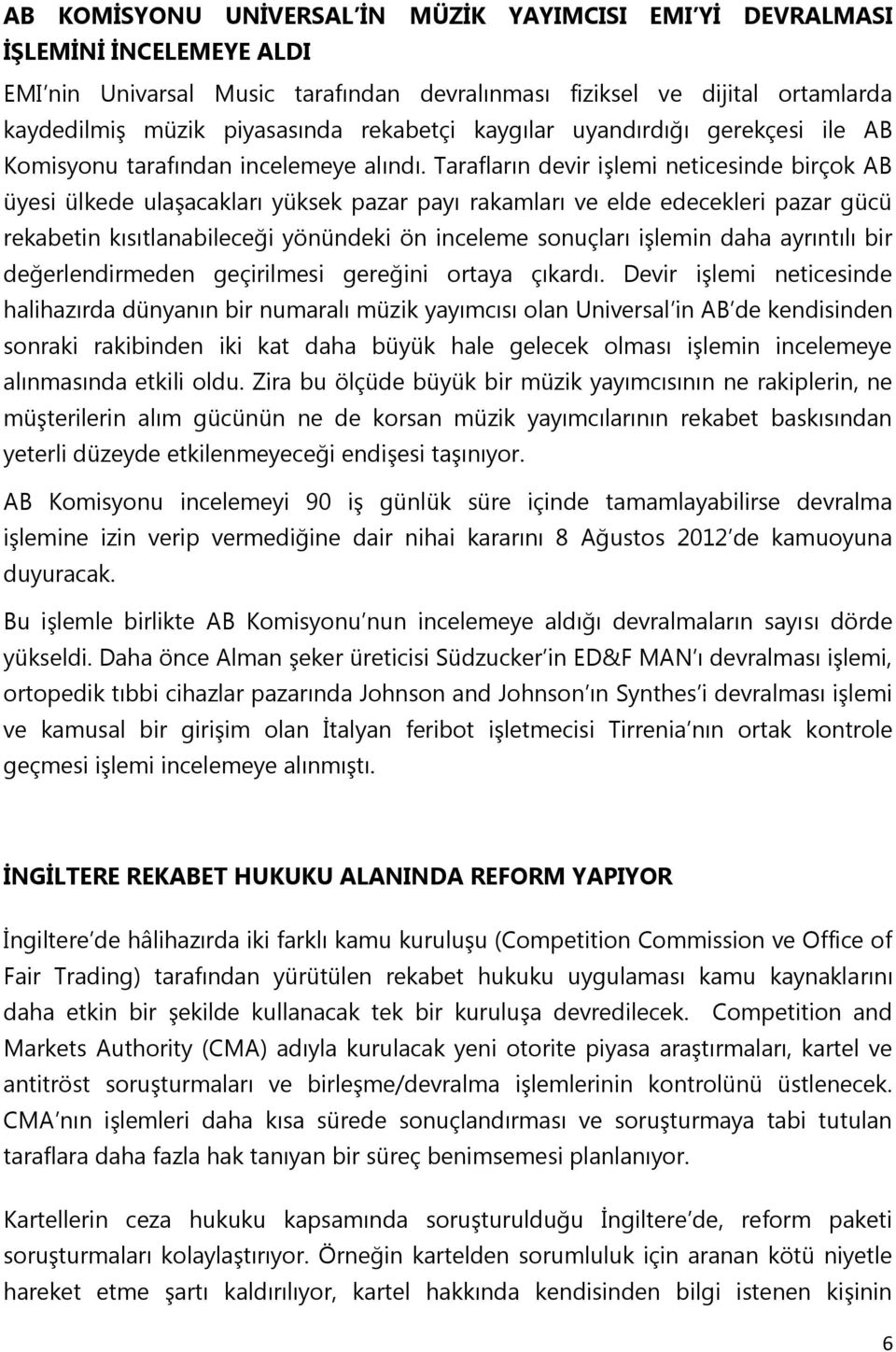 Tarafların devir işlemi neticesinde birçok AB üyesi ülkede ulaşacakları yüksek pazar payı rakamları ve elde edecekleri pazar gücü rekabetin kısıtlanabileceği yönündeki ön inceleme sonuçları işlemin