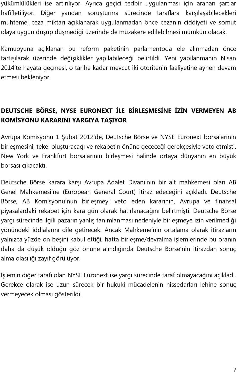 edilebilmesi mümkün olacak. Kamuoyuna açıklanan bu reform paketinin parlamentoda ele alınmadan önce tartışılarak üzerinde değişiklikler yapılabileceği belirtildi.