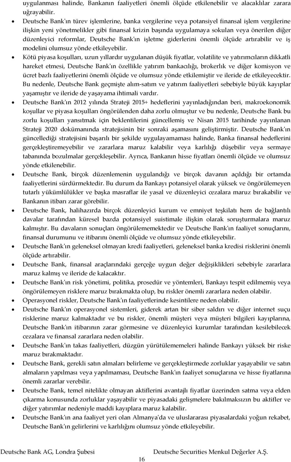 düzenleyici reformlar, Deutsche Bank'ın işletme giderlerini önemli ölçüde artırabilir ve iş modelini olumsuz yönde etkileyebilir.