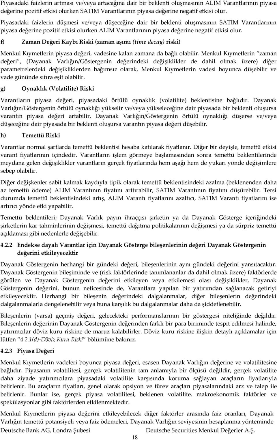 f) Zaman Değeri Kaybı Riski (zaman aşımı (time decay) riski) Menkul Kıymetlerin piyasa değeri, vadesine kalan zamana da bağlı olabilir.