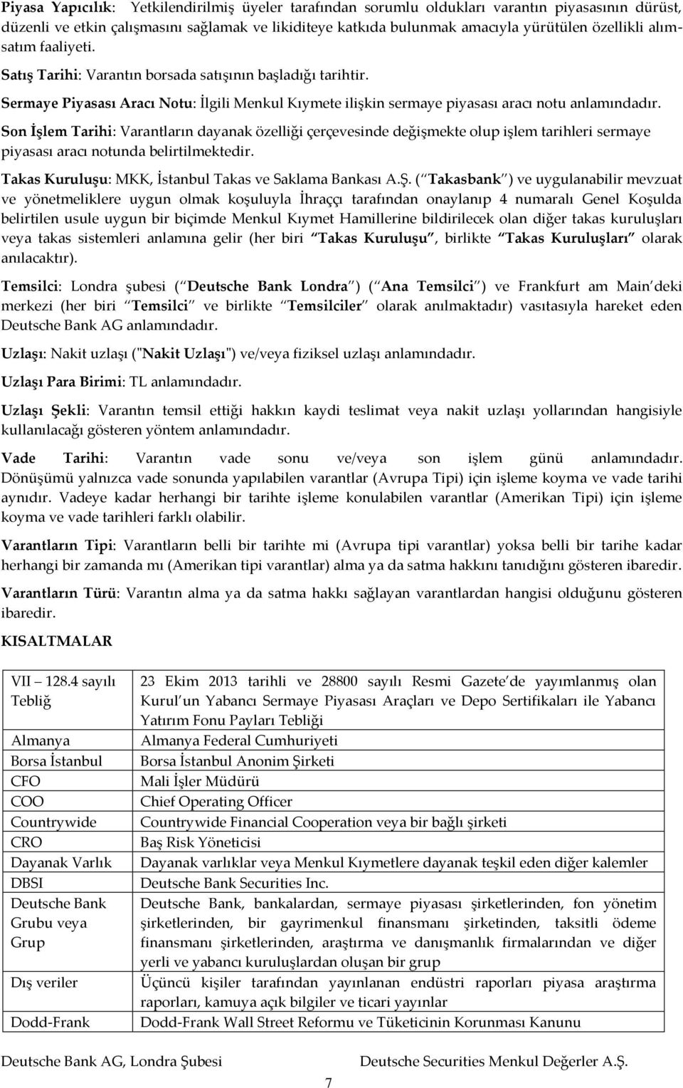 Son İşlem Tarihi: Varantların dayanak özelliği çerçevesinde değişmekte olup işlem tarihleri sermaye piyasası aracı notunda belirtilmektedir. Takas Kuruluşu: MKK, İstanbul Takas ve Saklama Bankası A.Ş.